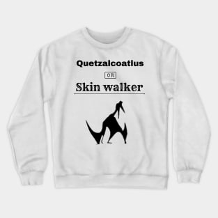 Quetzalcoatlus or Skin walker Crewneck Sweatshirt